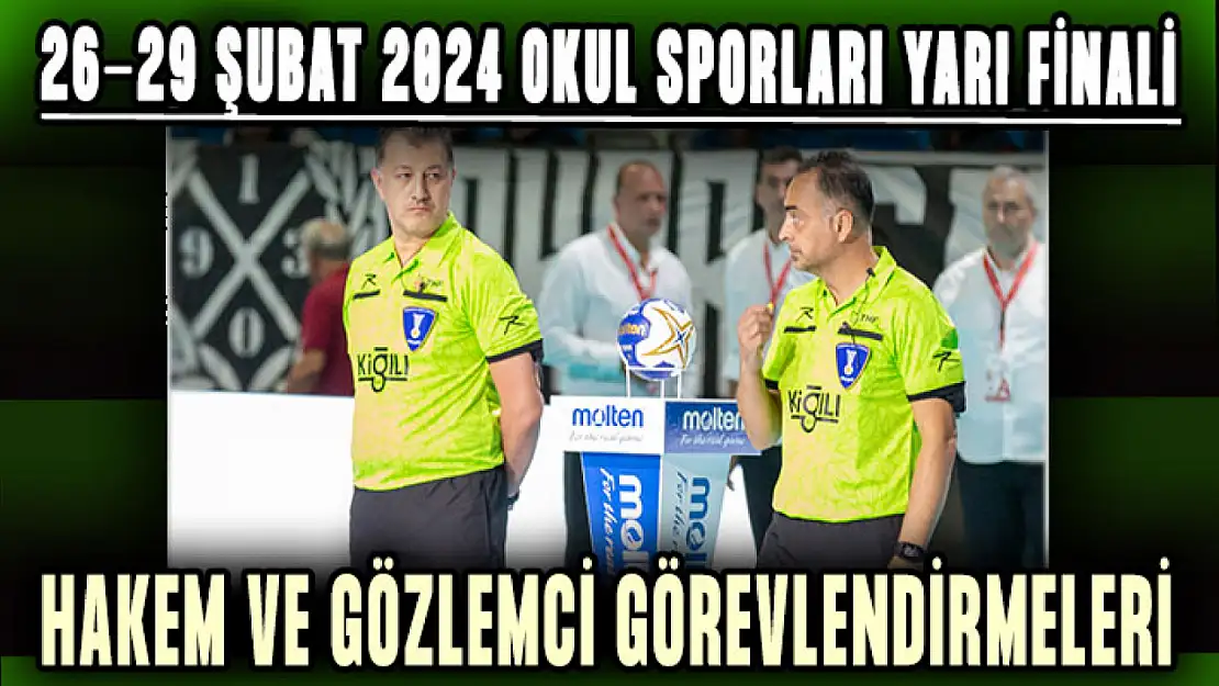 26-29 Şubat 2024 Okul Sporları Yarı Finali: Hakem ve Gözlemci Görevlendirmeleri!