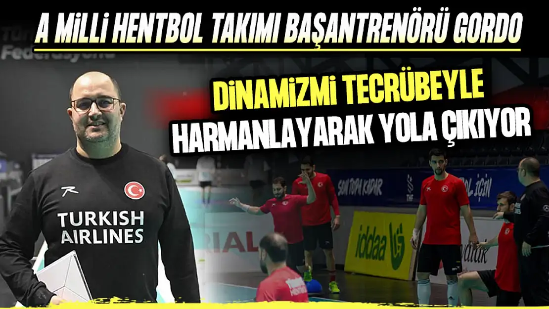 A Milli Hentbol Takımı Başantrenörü Gordo, Dinamizmi Tecrübeyle Harmanlayarak Yola Çıkıyor