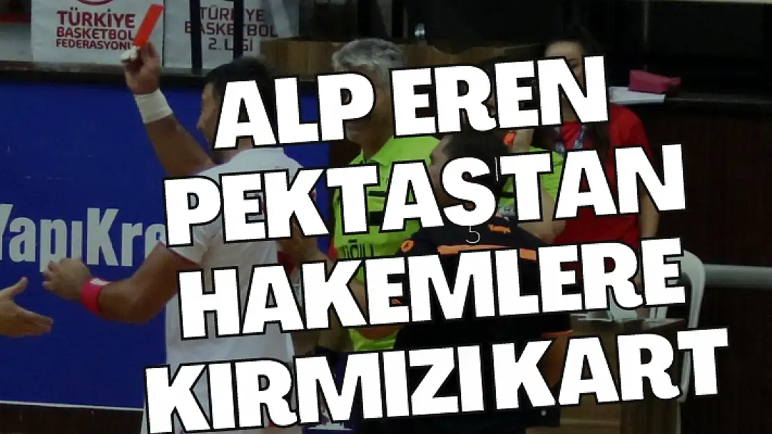 Alp Eren Pektaş’tan hakemlere Kırmızı Kart