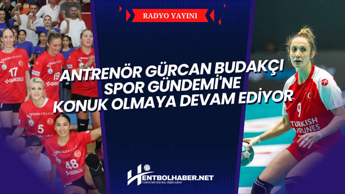 Antrenör Gürcan Budakçı Spor Gündemi'ne Konuk Olmaya Devam Ediyor