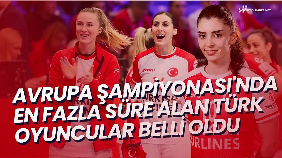 Avrupa Şampiyonası'nda En Fazla Süre Alan Türk Oyuncular Belli Oldu