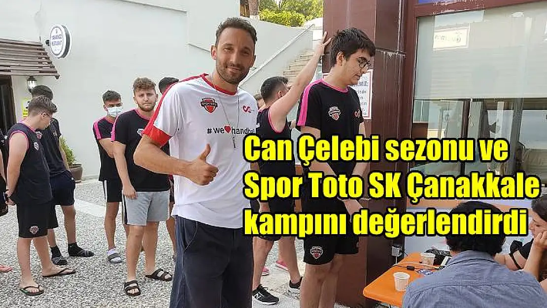 Can Çelebi sezonu ve Spor Toto SK Çanakkale kampını değerlendirdi