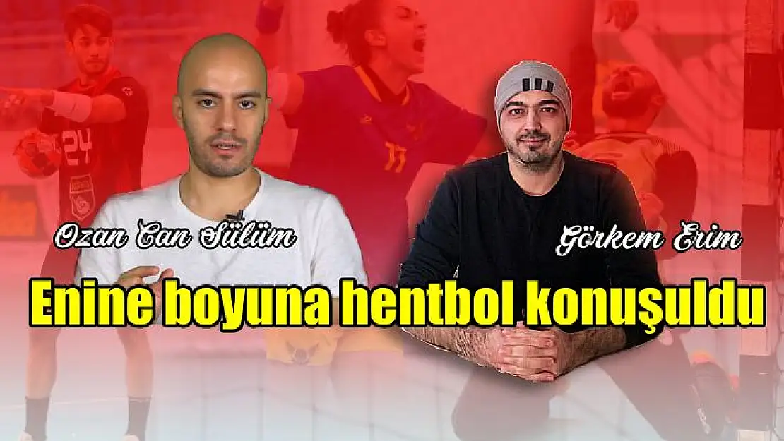 Enine boyuna Hentbol Ozan Can Sülüm ile Görkem Erim’den