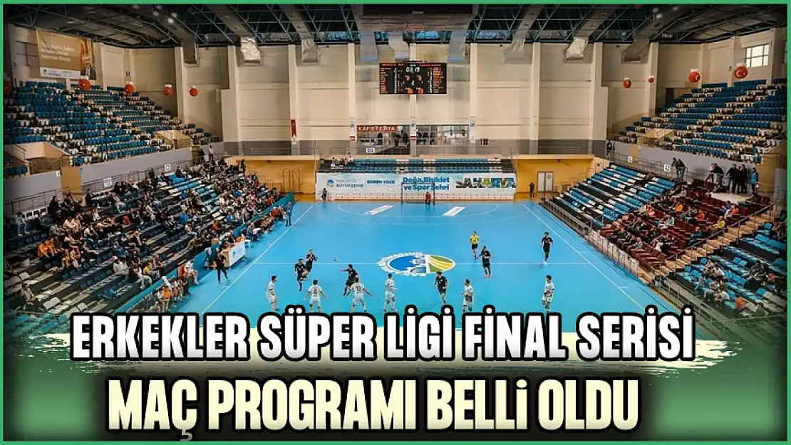 Erkekler Süper Ligi Final Serisi Maç Programı Belli Oldu