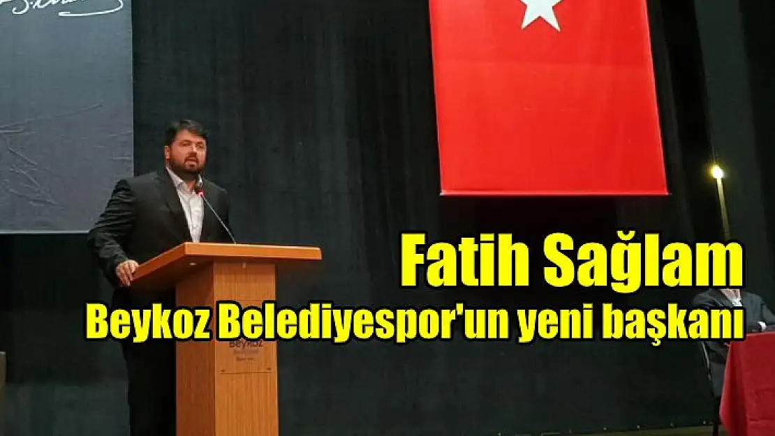 Fatih Sağlam, Beykoz Belediyespor’un yeni başkanı