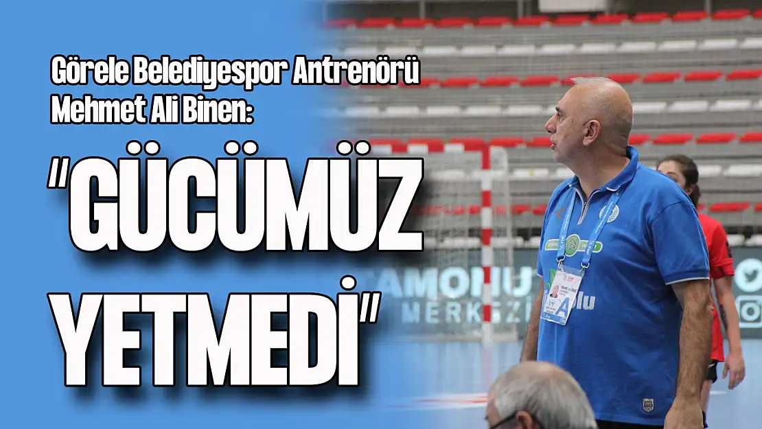 Görele Belediyespor Antrenörü Binen'den Mağlubiyet Değerlendirmesi