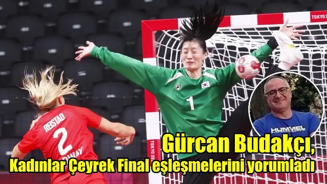 Gürcan Budakçı’dan, grup maçları ve çeyrek final yorumları