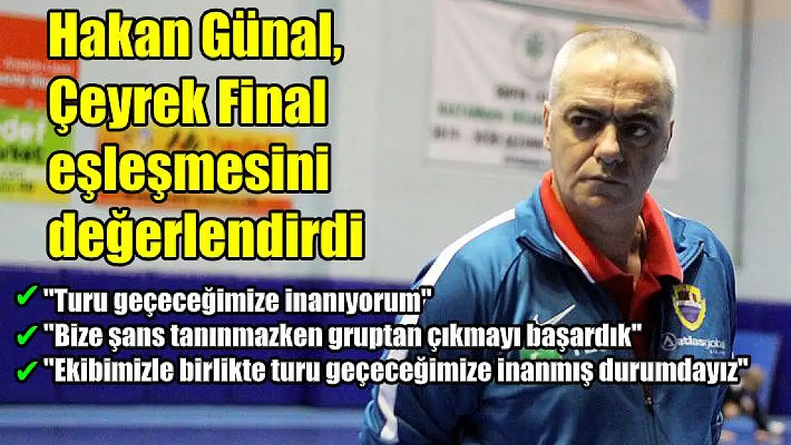 Hakan Günal: “Bize şans tanınmazken gruptan çıkmayı başardık”