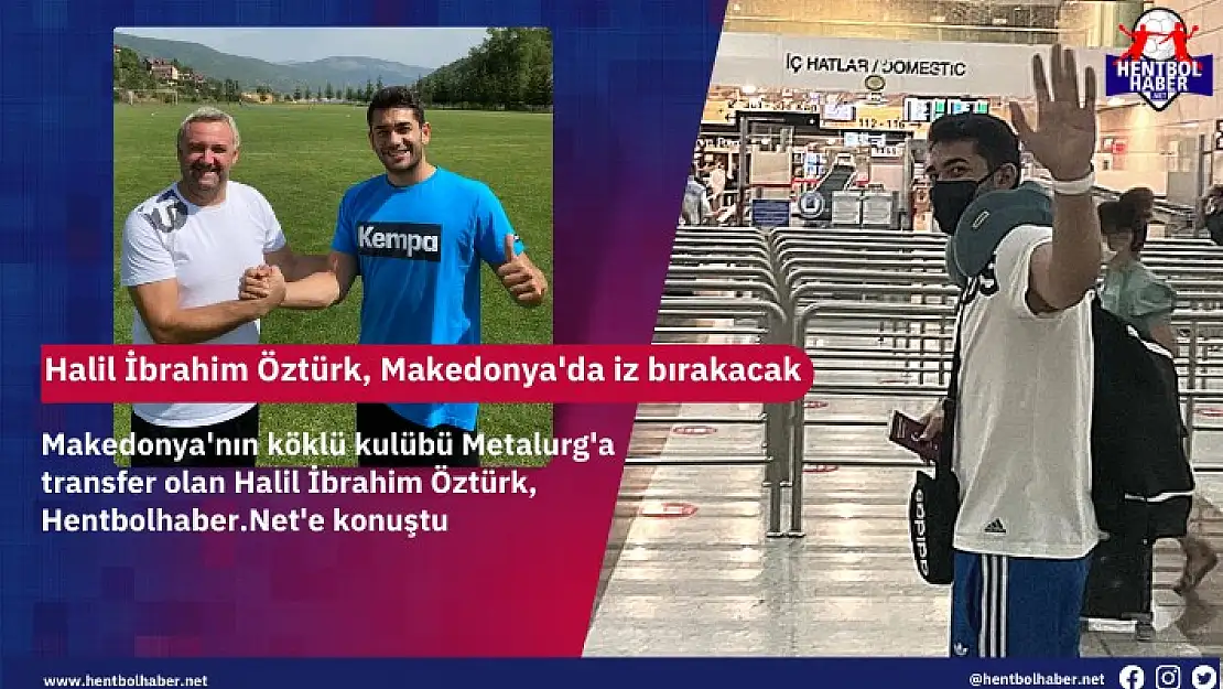 Halil İbrahim Öztürk, Makedonya’da iz bırakacak