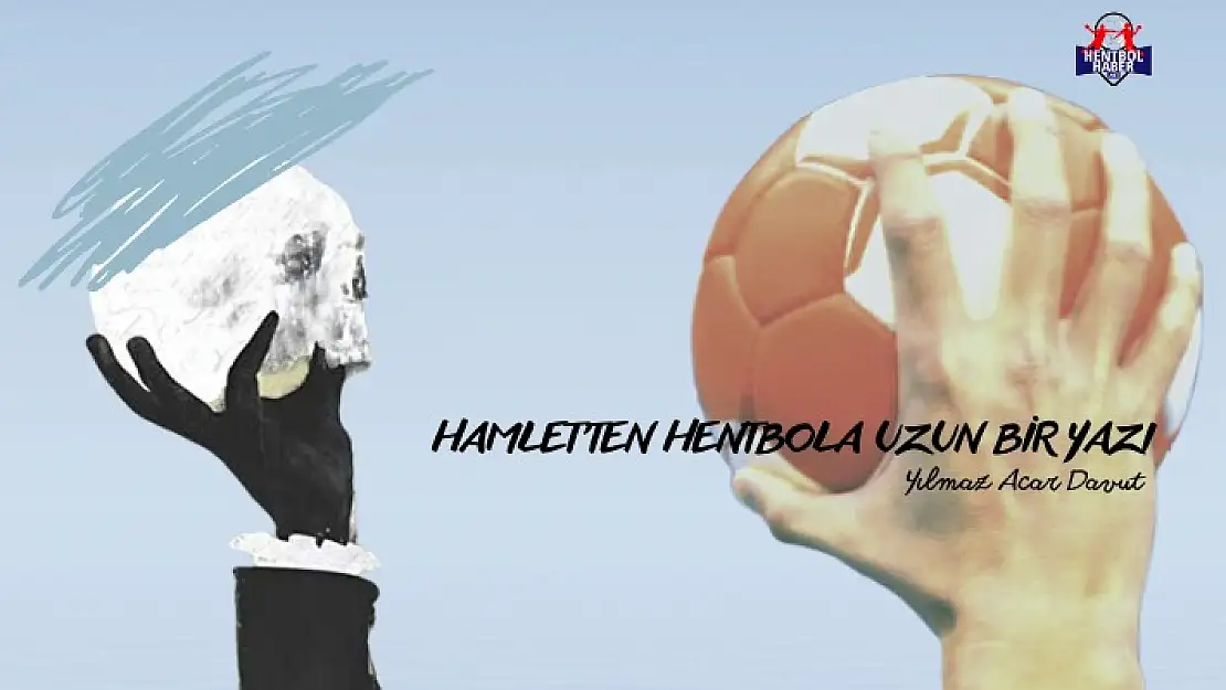 Hamlet'ten hentbola uzun bir yazı
