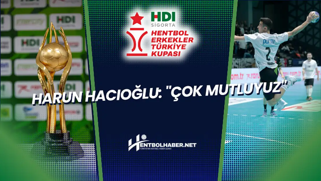 Harun Hacıoğlu: 'Çok Mutluyuz'