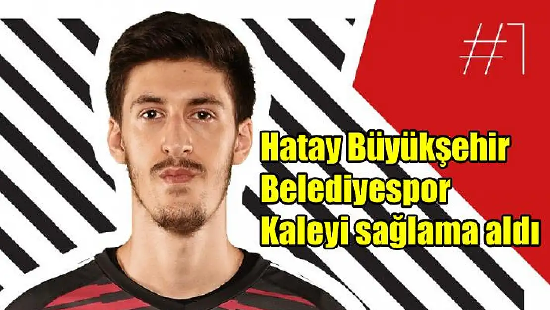 Hatay Büyükşehir Belediyespor’da kale sağlam ellerde