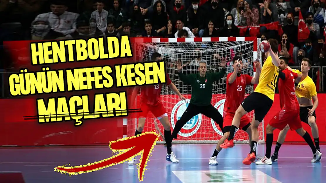 Hentbol Arenasında, Günün Nefes Kesen Maçları