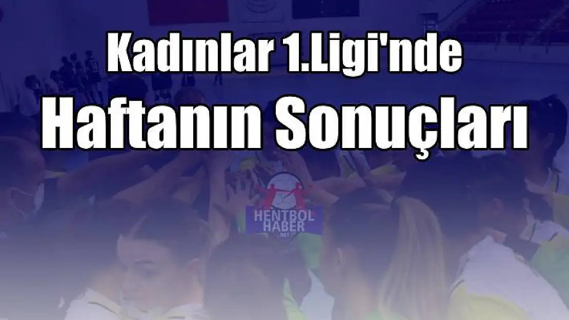 Hentbol Kadınlar 1.Ligi 5.hafta sonuçları