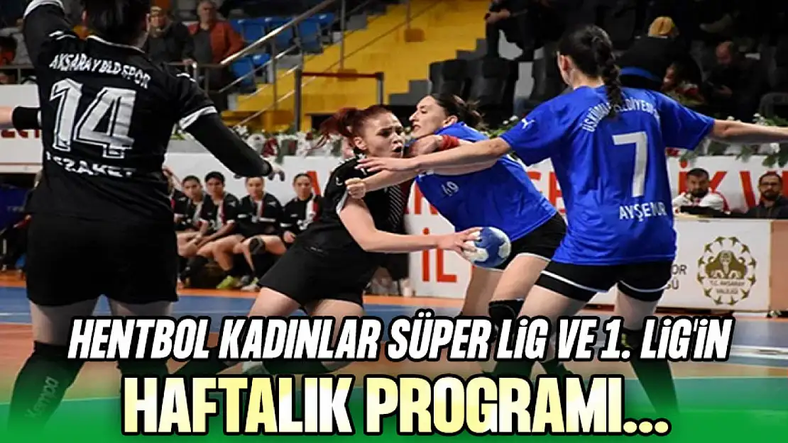 Hentbol Kadınlar Süper Lig ve 1. Lig'in Haftalık Programı Belirlendi!