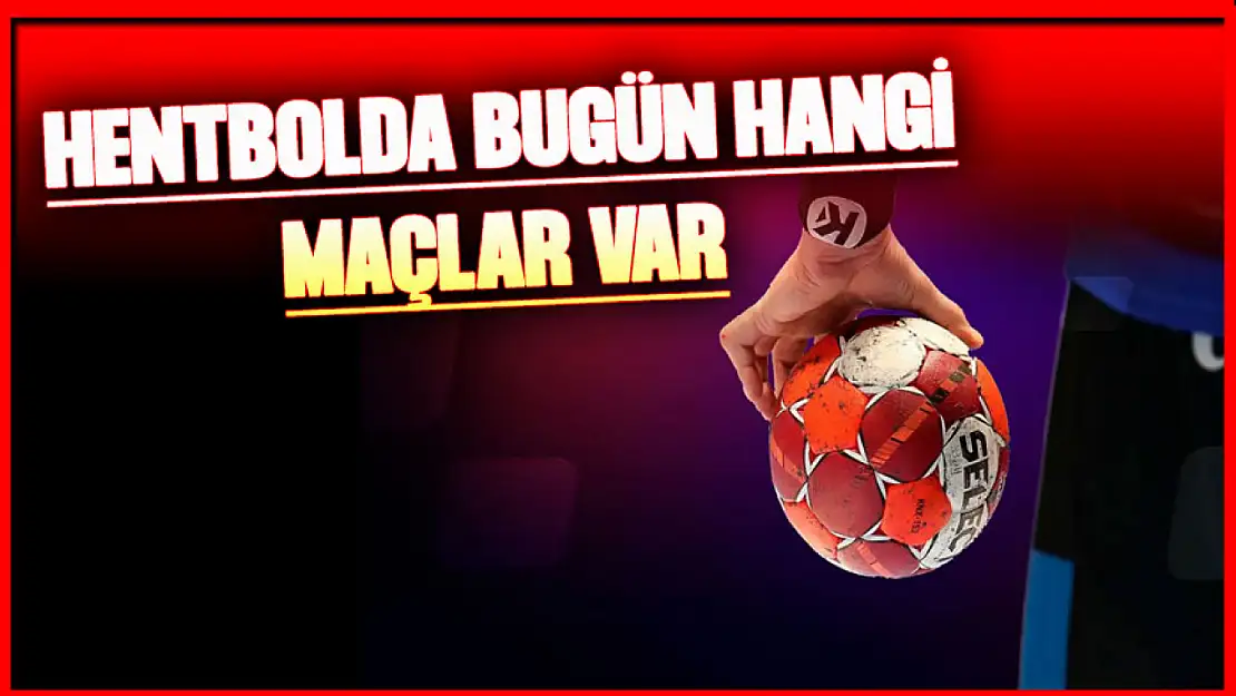 Hentbolda Bugün Hangi Maçlar Var?