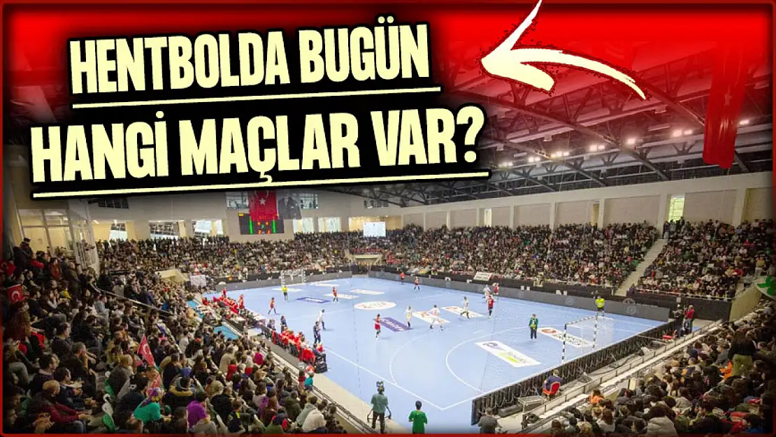 Hentbolda Bugün Hangi Maçlar Var?