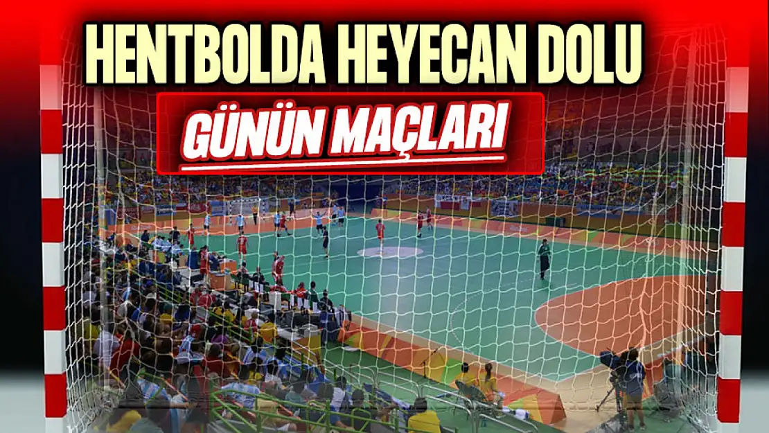 Hentbolda Heyecan Dolu Günün Maçları!