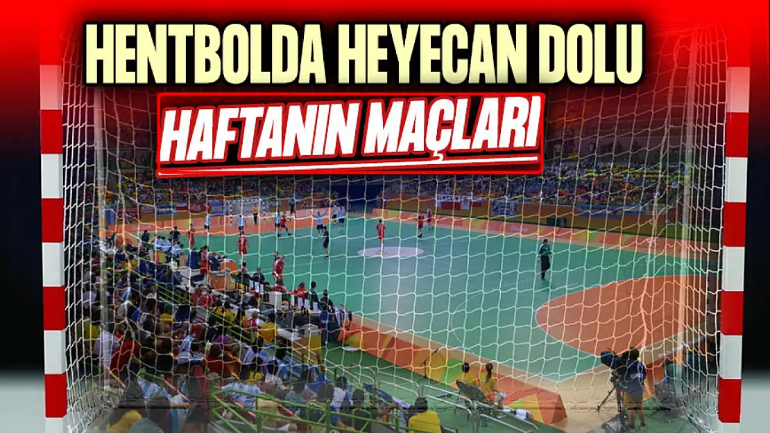 Hentbolda Heyecan Dolu Haftanın Maçları