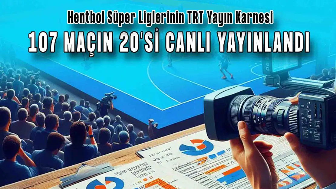 Hentbolda TRT Yayın Karnesi: 107 Maçın 20'si Canlı Yayınlandı