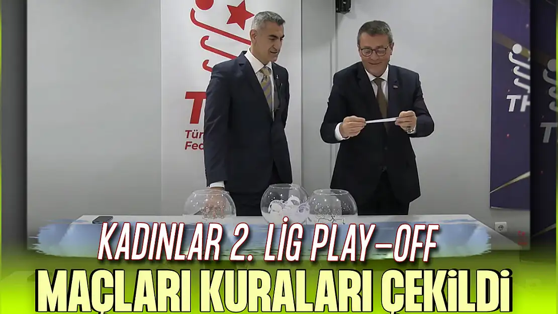 Kadınlar 2. Lig Play-Off Maçları Kuraları Çekildi!