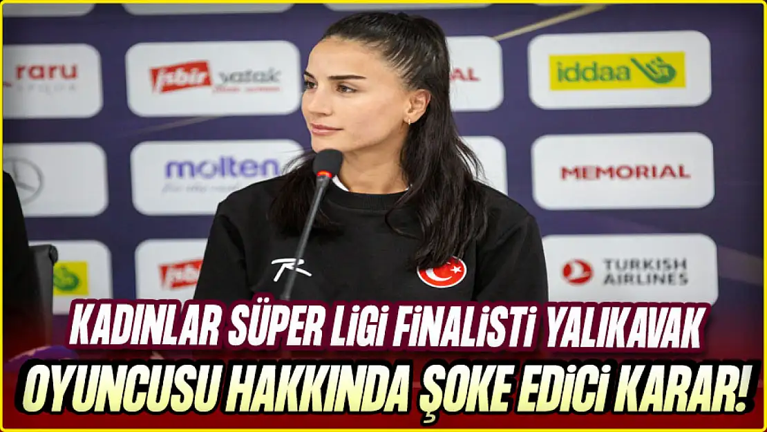 Kadınlar Süper Ligi Finalisti Yalıkavak Oyuncusu Hakkında Şoke Edici Karar!