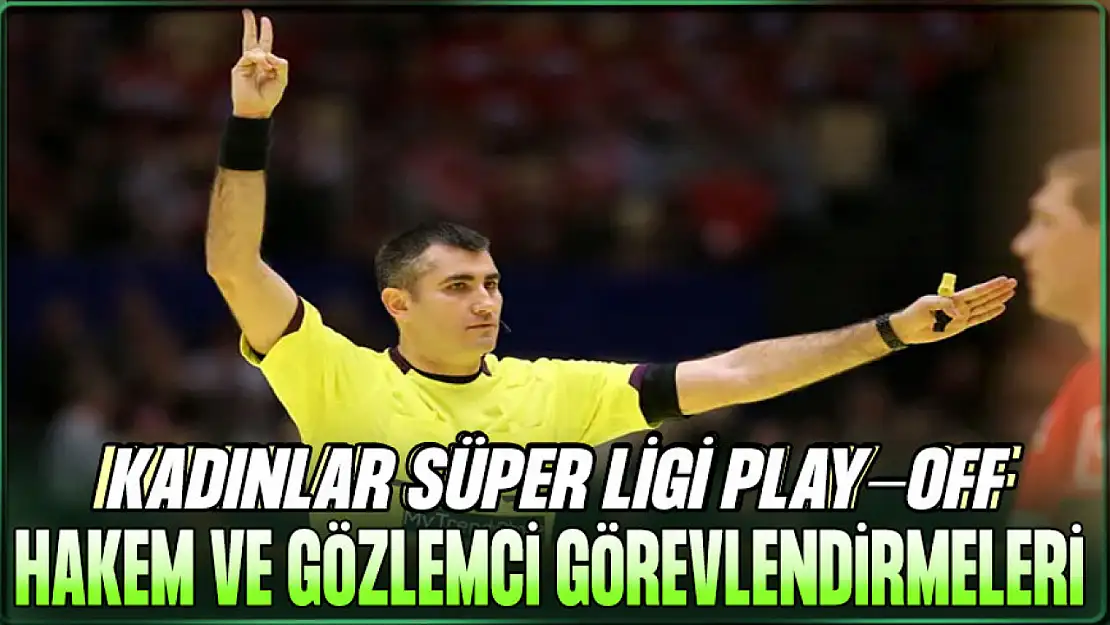 Kadınlar Süper Ligi Play-Off Hakem ve Gözlemci Görevlendirmeleri Belli Oldu