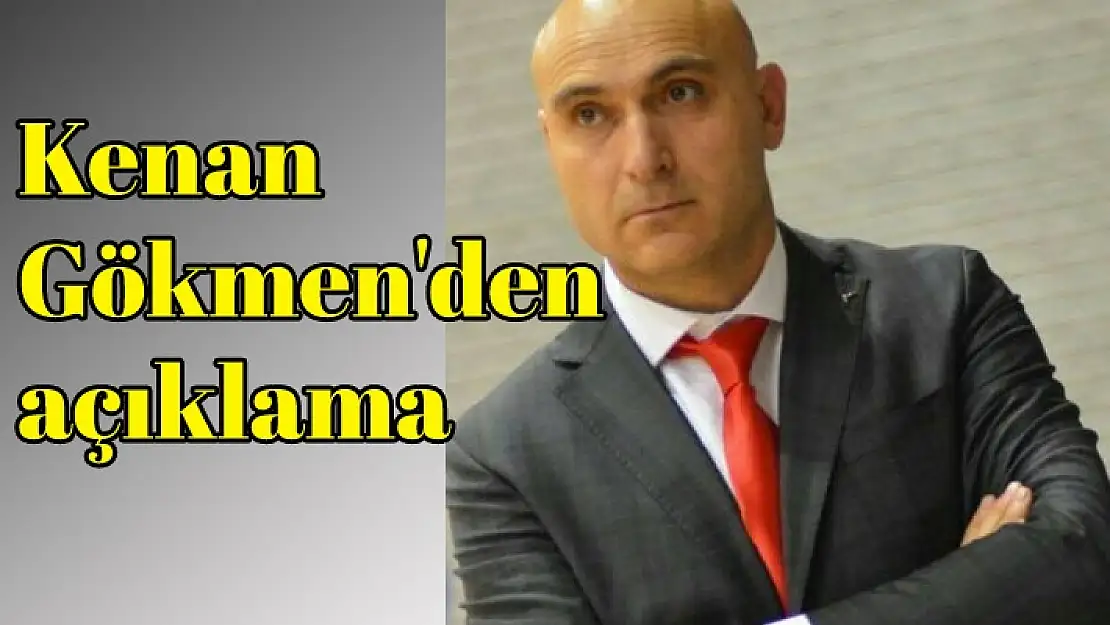 Kenan Gökmen’den açıklama