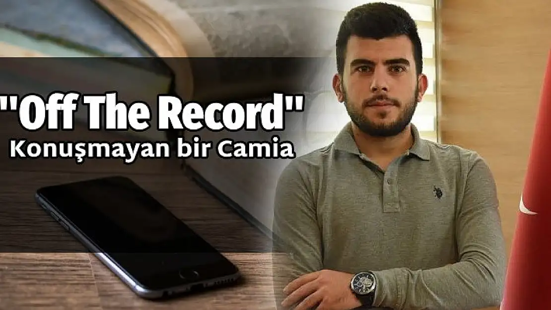 Konuşmayan bir camia “Off The Record”