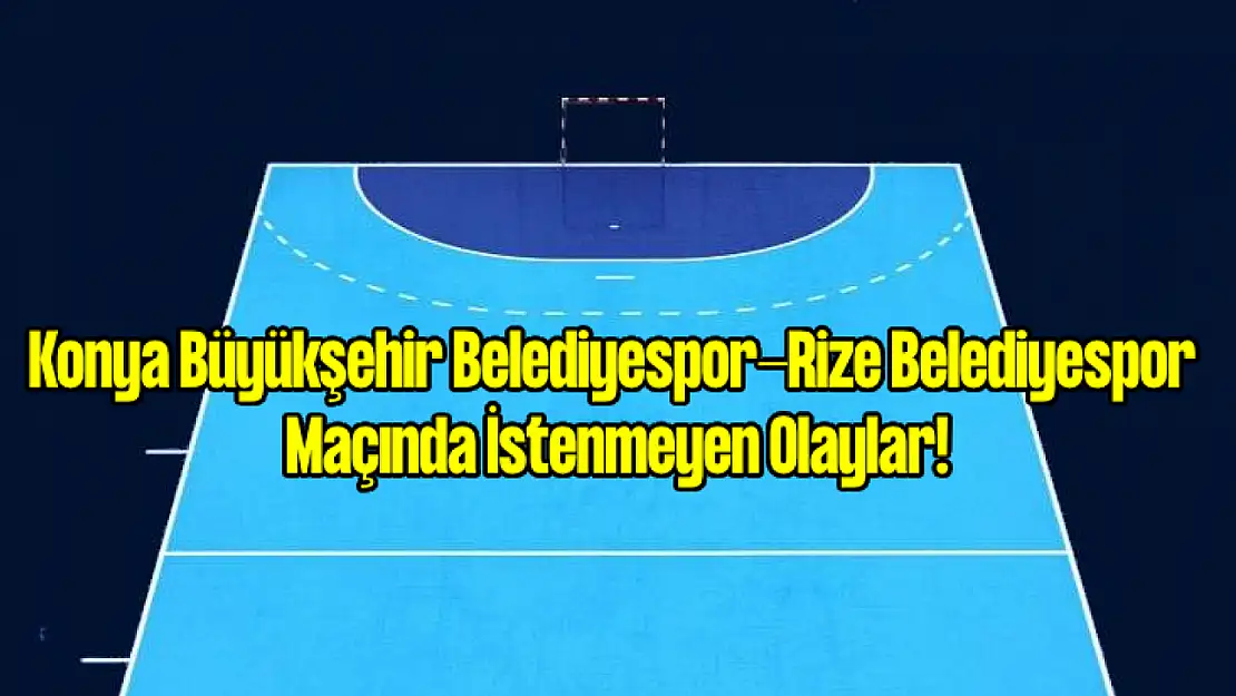 Konya Büyükşehir Belediyespor-Rize Belediyespor Maçında İStenmeyen Olaylar!