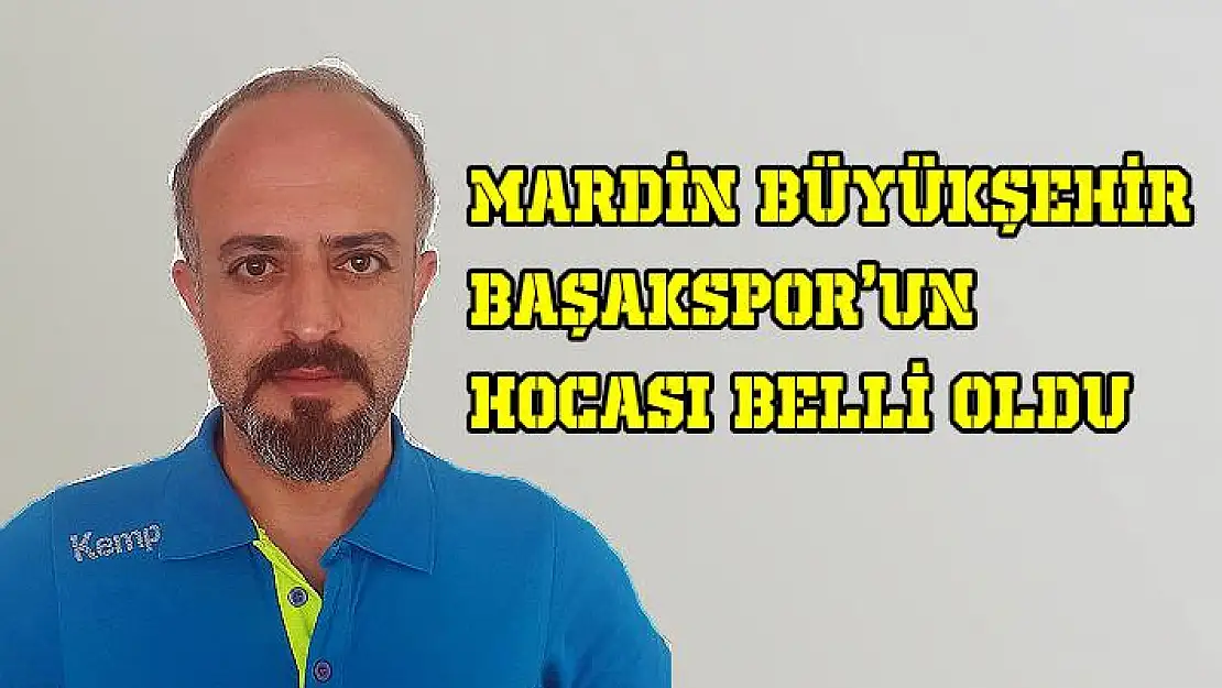 Mardin Büyükşehir Başakspor hocasını buldu