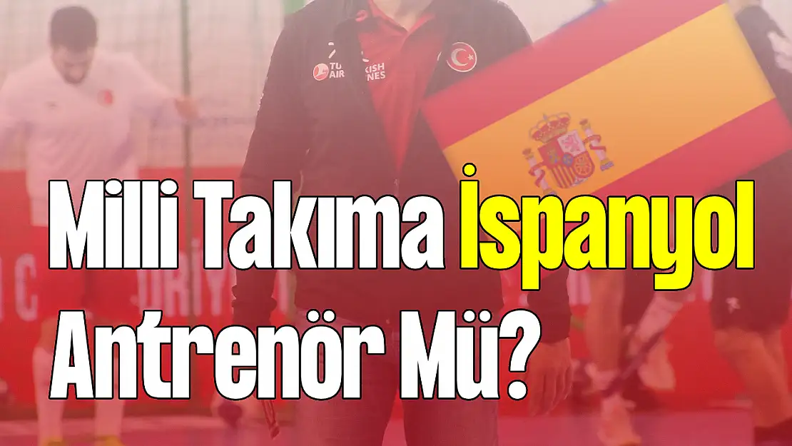 Milli Takıma İspanyol Antrenör Mü?