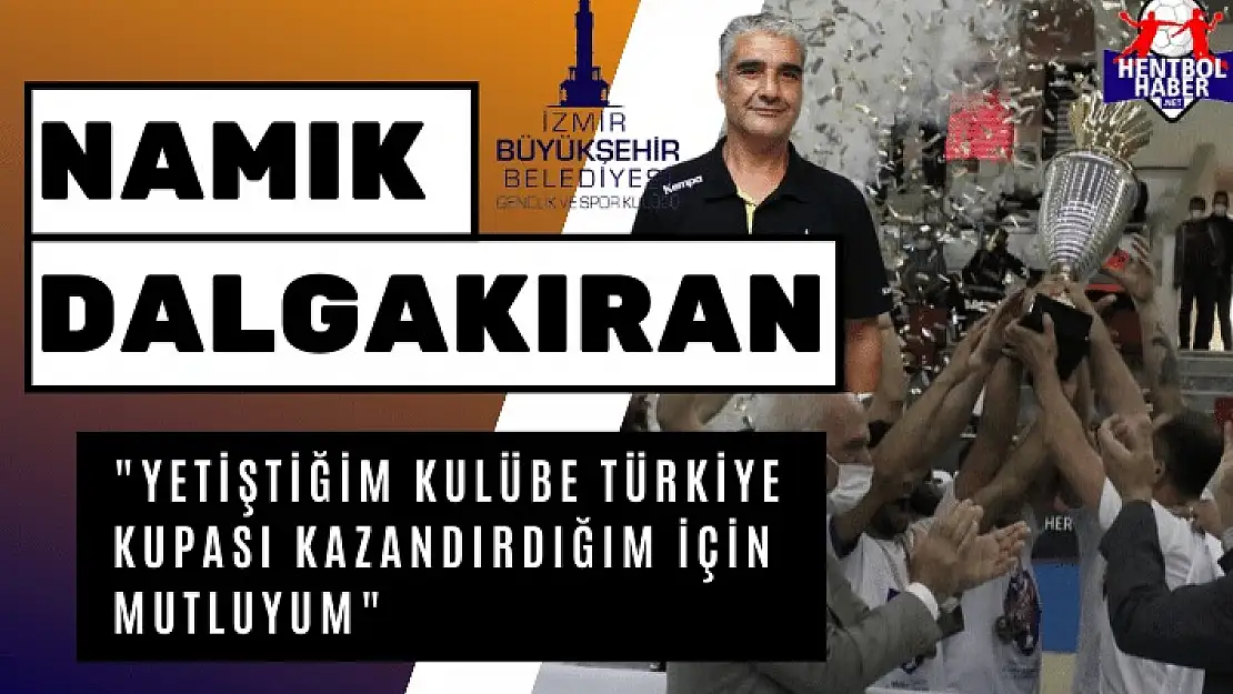 Namık Dalgakıran: “Yetiştiğim kulübe Türkiye Kupası kazandırdığım için mutluyum”