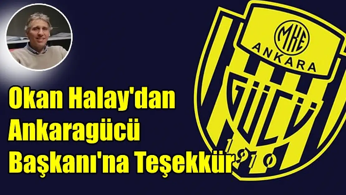 Okan Halay’dan Ankaragücü Başkanı’na Teşekkür