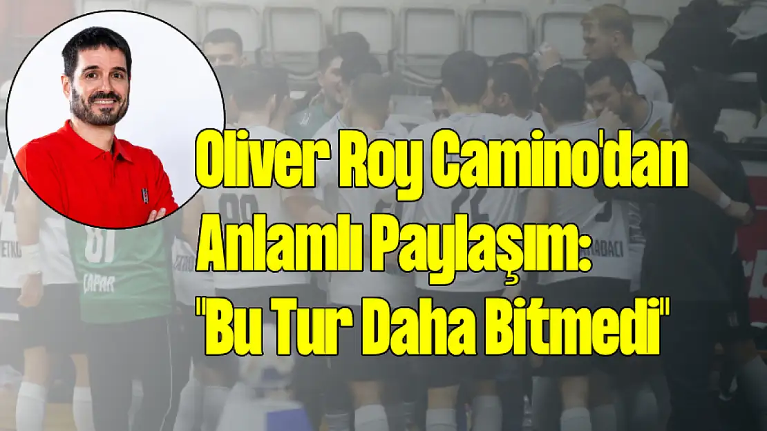 Oliver Roy Camino'dan Anlamlı Paylaşım: 'Bu Tur Daha Bitmedi'