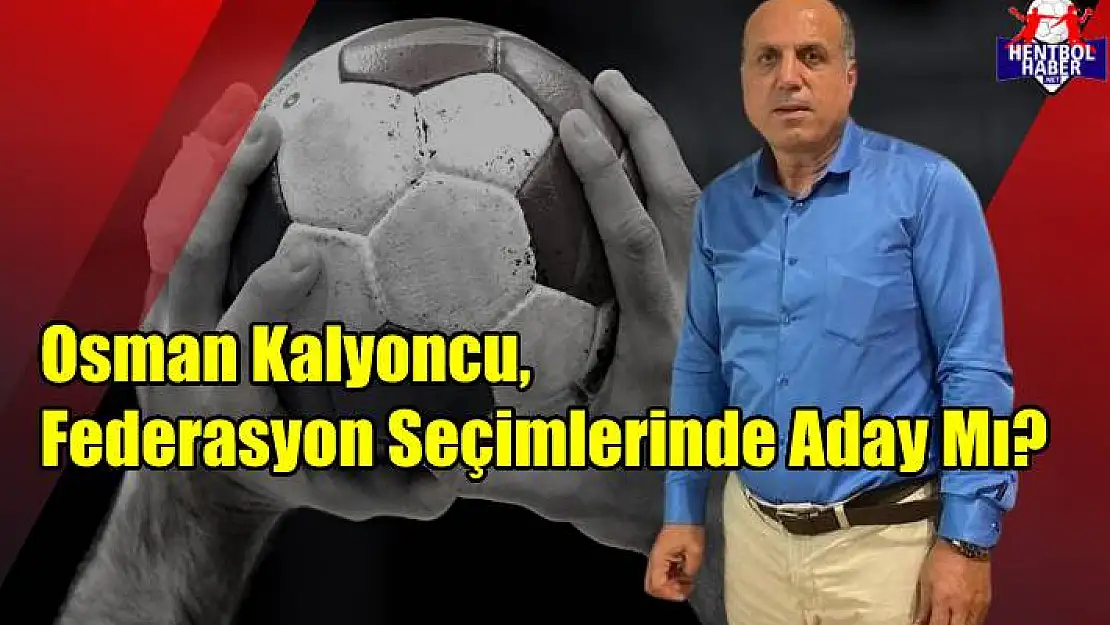 Osman Kalyoncu, Federasyon Başkanlığına Aday mı?