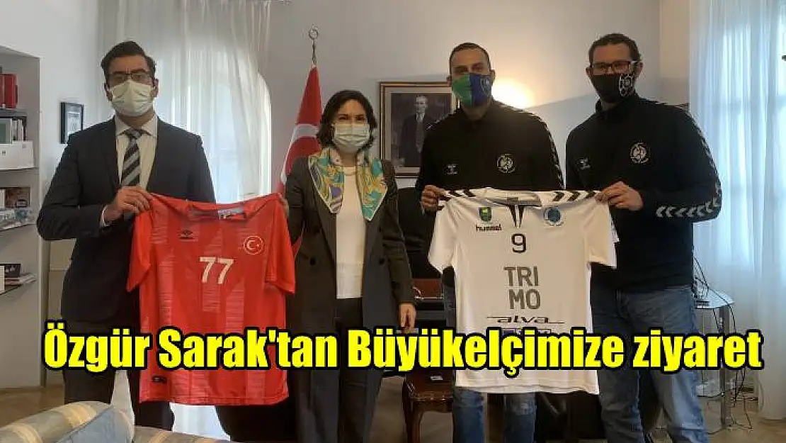 Özgür Sarak’tan Büyükelçi Altuğ’a ziyaret