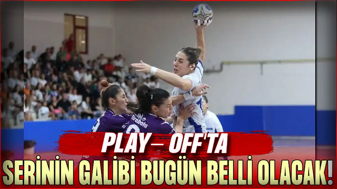 Play- Off'ta Serinin Galibi Bugün Belli Olacak!