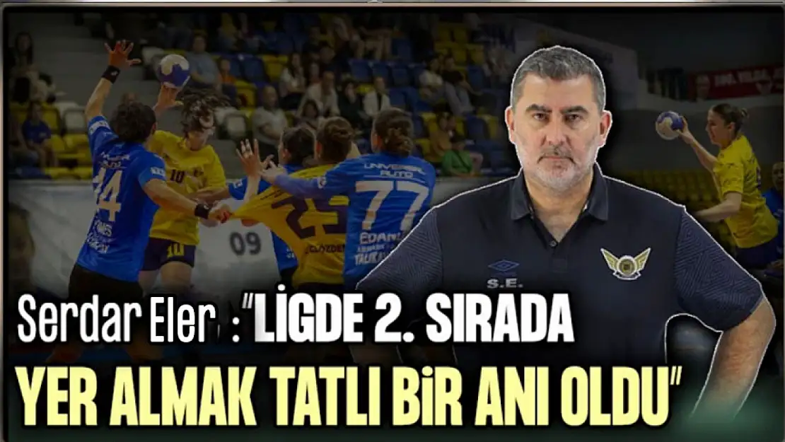 Serdar Eler: Ligde 2. Sırada Yer Almak Tatlı Bir Anı Oldu