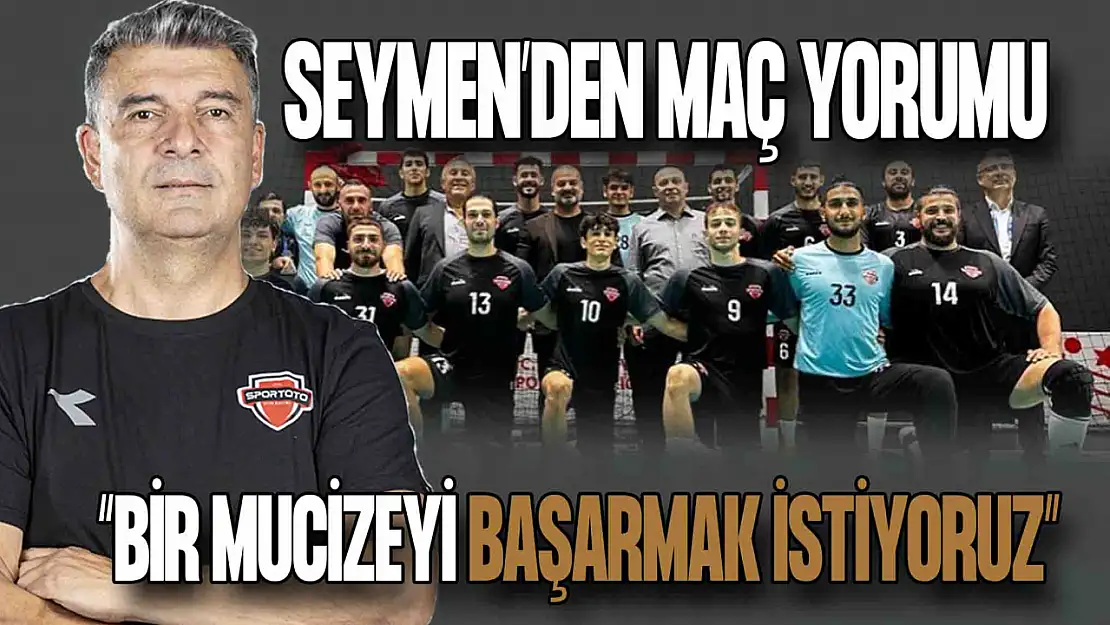 Serdar Seymen: 'Mucizeye İmza Atmak İstiyoruz'