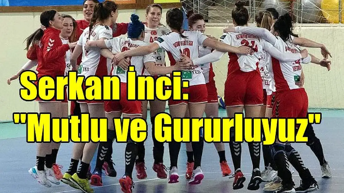 Serkan İnci: “Mutlu ve Gururluyuz”