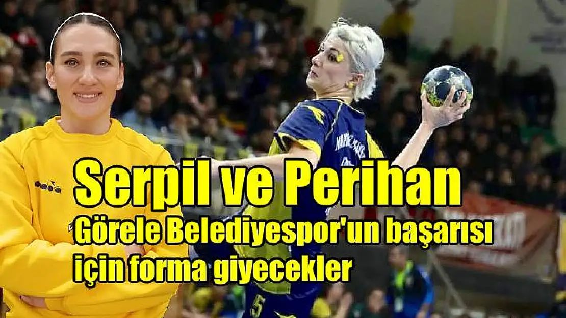 Serpil ve Perihan, Görele için ter dökecekler