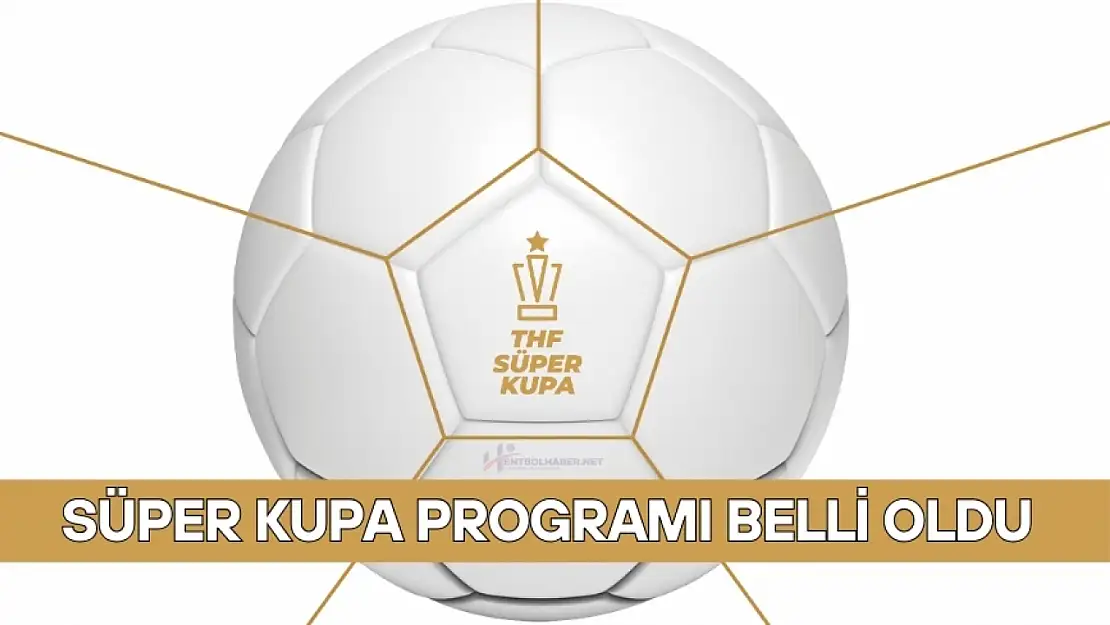 Süper Kupa'da Program Belli Oldu! Erkekler ve Kadınlar Süper Kupa Yarı Finalleri Ne Zaman?