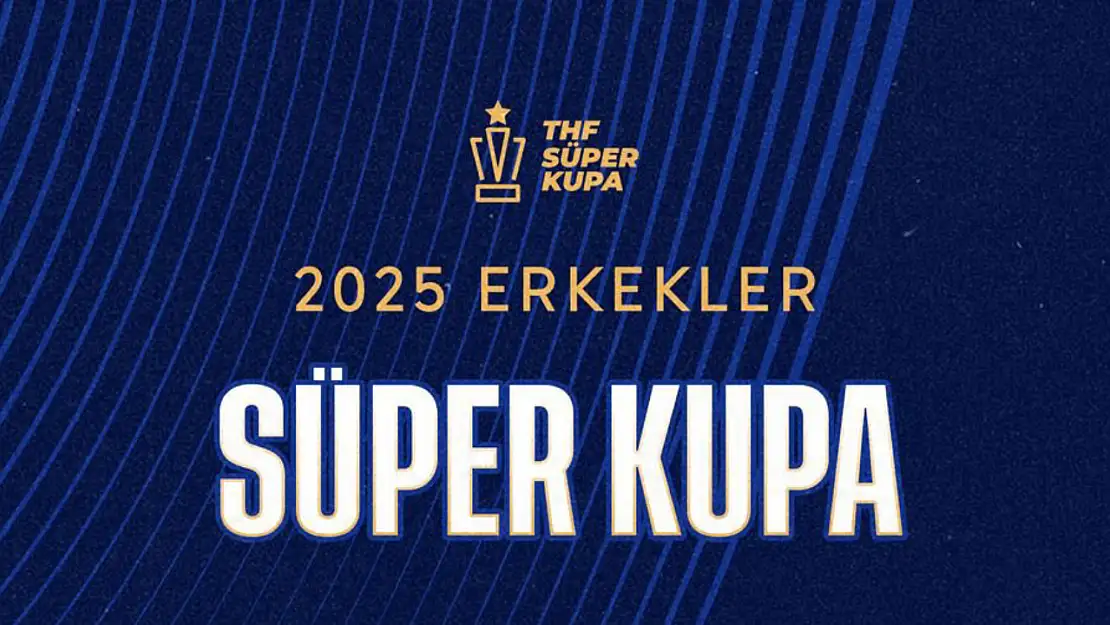 Süper Kupa Heyecanı Başlıyor: Sahne Erkeklerde!