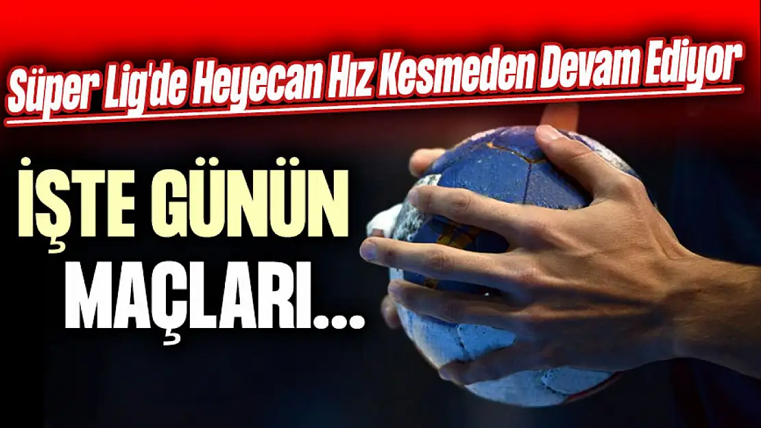 Süper Lig'de Heyecan Hız Kesmeden Devam Ediyor... İşte Günün Maçları