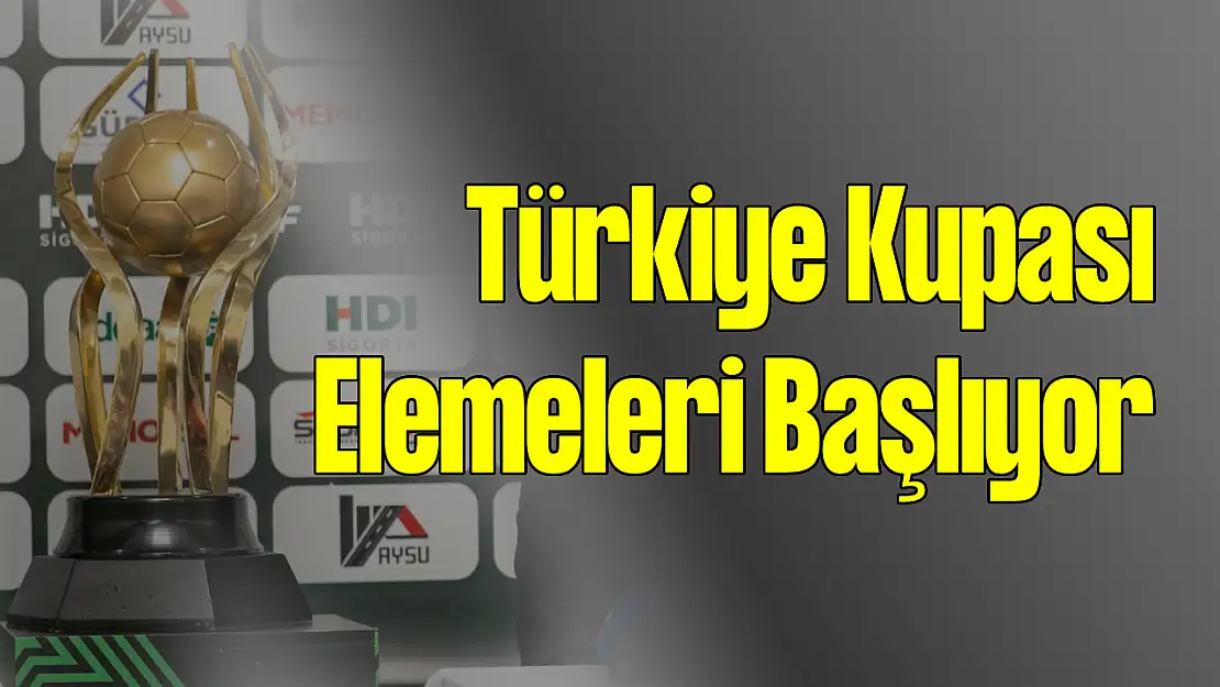 Türkiye Kupası Elemeleri Başlıyor