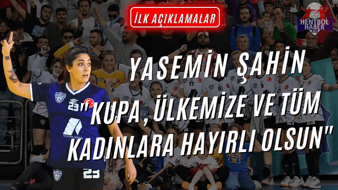 Yasemin Şahin: 'Kupa, Ülkemize ve Tüm Kadınlara Hayırlı Olsun'