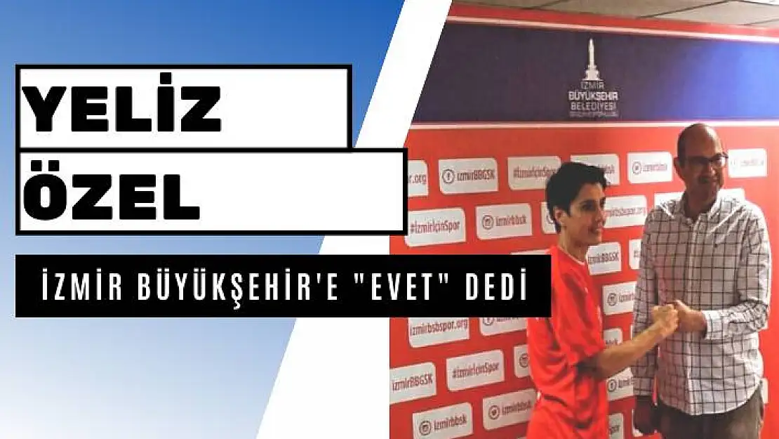 Yeliz Özel, İzmir Büyükşehir’e “Evet” dedi