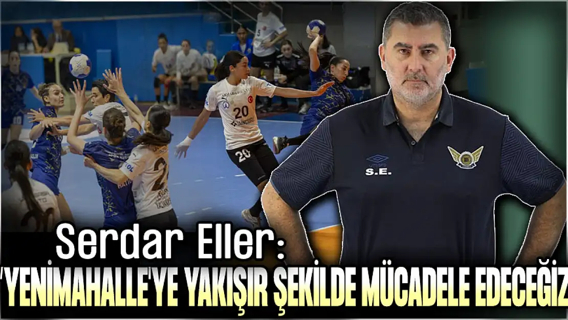 Yenimahalle Belediyespor'da Başantrenör Serdar Eler Açıklamalarda Bulundu