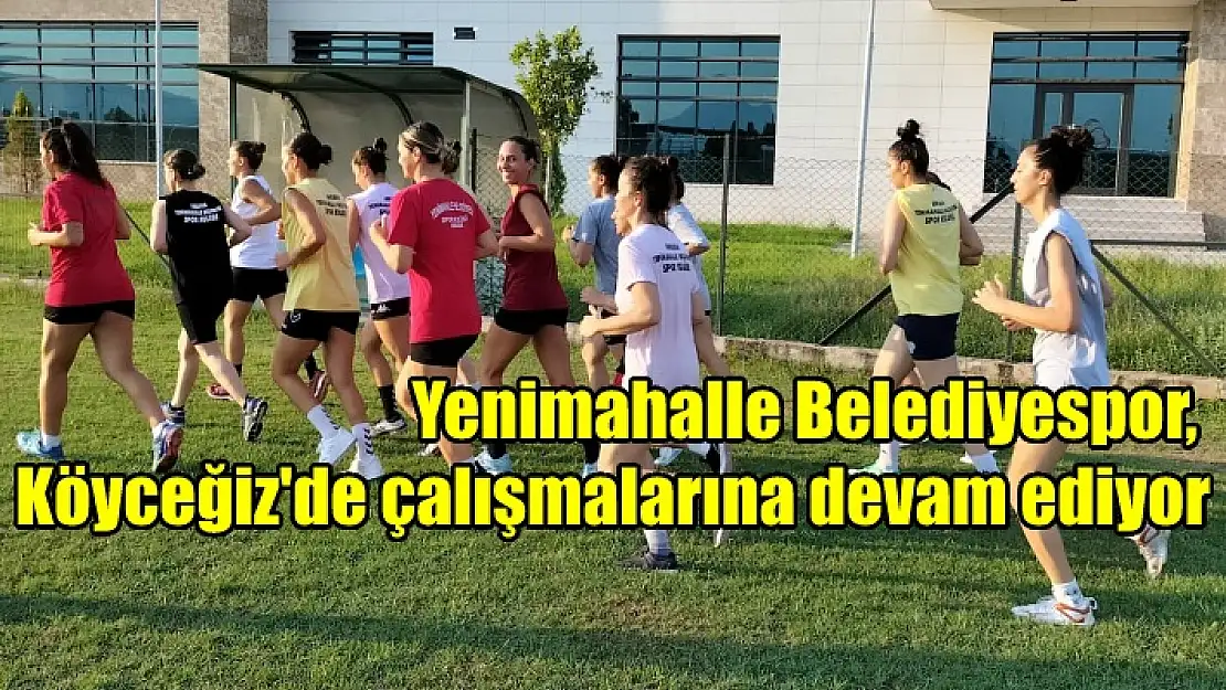 Yenimahalle Belediyespor Köyceğiz’de çalışmalarına devam ediyor